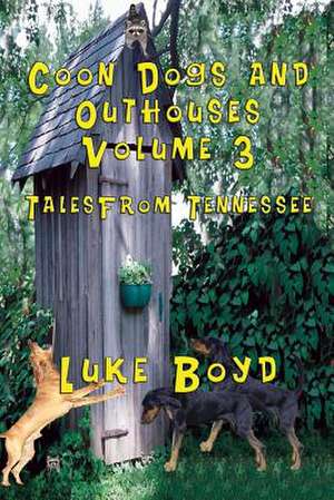 Coon Dogs and Outhouses Volume 3 Tales from Tennessee de Luke Boyd