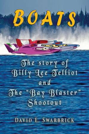 Boats The story of Billy Lee Telliot and the "Bay Blaster" Shootout de David E. Swarbrick