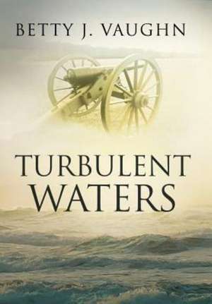 Turbulent Waters de Betty J. Vaughn