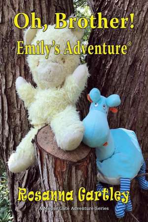 Oh, Brother! (Emily's Adventure) de Rosanna Gartley