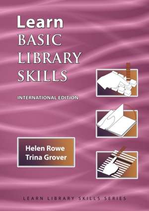 Learn Basic Library Skills a Practical Study Guide for Beginning Work in a Library (International Edition): 7 & 7 de Helen Rowe