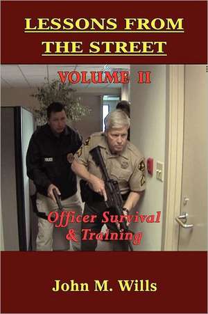 Lessons from the Street: Volume II Officer Survival & Training de John M. Wills