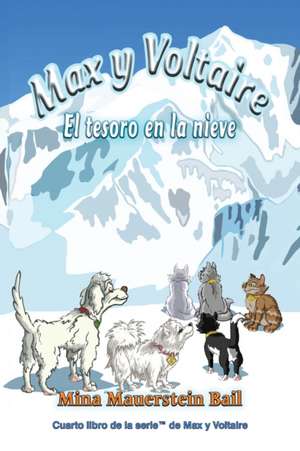 Max y Voltaire¿ El tesoro en la nieve de Mina Mauerstein Bail