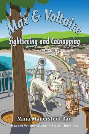 Max and Voltaire Sightseeing and Catnapping de Mina Mauerstein Bail