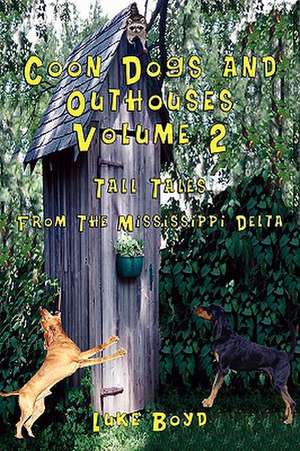 Coon Dogs and Outhouses Volume 2 Tall Tales from the Mississippi Delta de Luke Boyd