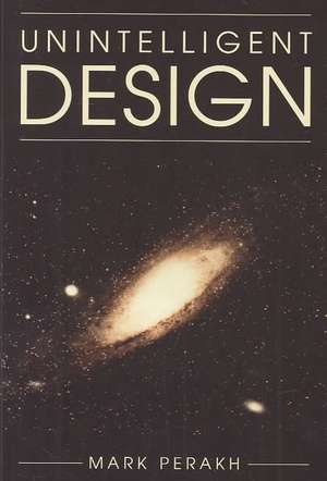 Unintelligent Design de Mark Perakh