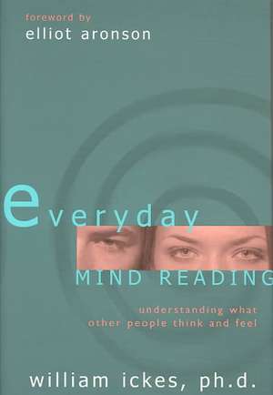 Everyday Mind Reading: Understanding What Other People Think and Feel de William John Ickes