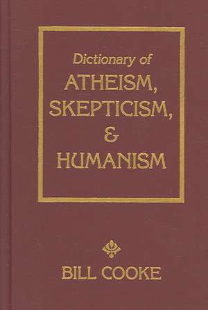 Dictionary of Atheism, Skepticism, & Humanism de Bill Cooke