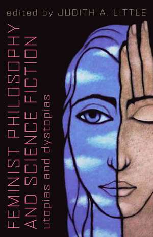 Feminist Philosophy and Science Fiction: Utopias and Dystopias de Judith A. Little