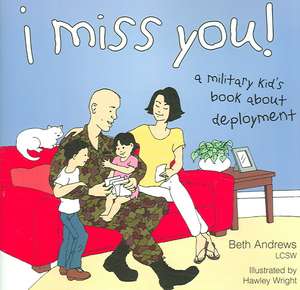 I Miss You!: A Military Kid's Book about Deployment de Beth Andrews