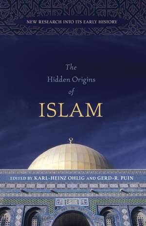 The Hidden Origins of Islam: New Research Into Its Early History de Karl-Heinz Phlig