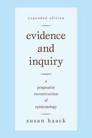 Evidence and Inquiry: A Pragmatist Reconstruction of Epistemology de Susan Haack