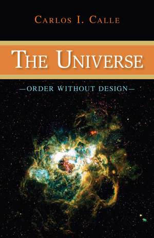 The Universe: Order Without Design de Carlos I. Calle
