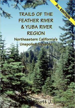 Trails of the Feather River Region - Northeastern California's Unspoiled Treasure: Close Encounters of a Very Different Kind de Scott J. Lawson