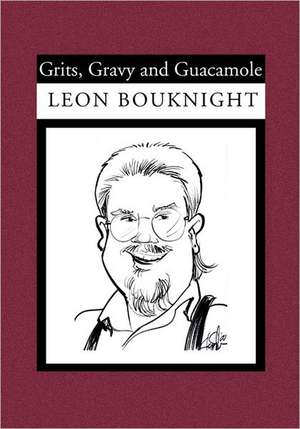 Grits, Gravy and Guacamole: Love and Adventure in the Wild American West de Leon Bouknight