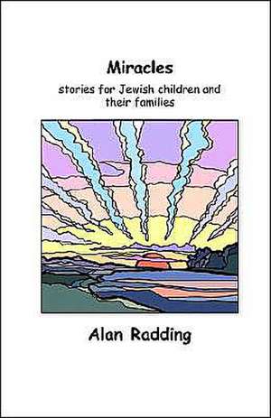 Miracles: Stories for Jewish Children and Their Families de Alan Radding