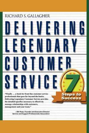 Delivering Legendary Customer Service de Richard S. Gallagher