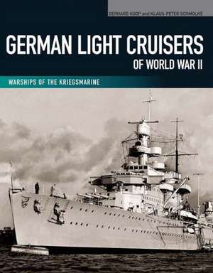 German Light Cruisers of World War II: Emden, Konigsberg, Karlsruhe, Koln, Leipzig, Nurnberg de Gerhard Koop