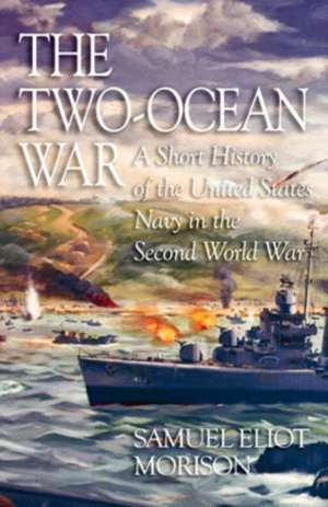 The Two-Ocean War: A Short History of the United States Navy in the Second World War de Samuel Eliot Morison