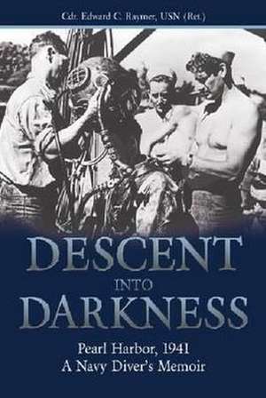 Descent Into Darkness: Pearl Harbor, 1941 a Navy Diver S Memoir de Edward C. Raymer