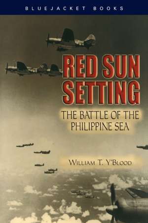 Red Sun Setting: The Battle of the Philippine Sea de William T. Y'Blood