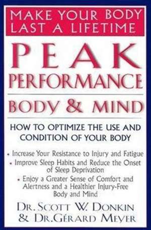 Peak Performance: How to Optimize the Use and Condition of Your Body de Scott W. Donkin