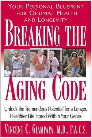 Breaking the Aging Code: Maximizing Your DNA Function for Optimal Health and Longevity de Vincent C. Giampapa