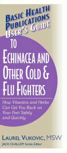 User's Guide to Echinacea and Other Cold & Flu Fighters de Laurel Vukovic