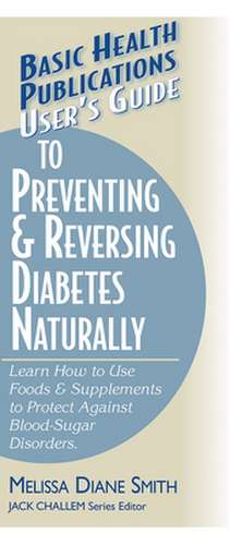 User's Guide to Preventing & Reversing Diabetes Naturally de Melissa Diane Smith