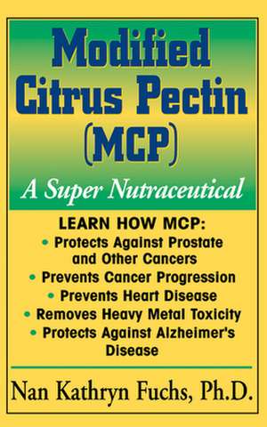 Modified Citrus Pectin (MCP): A Super Nutraceutical de Nan Kathryn Fuchs