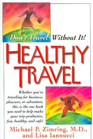 Healthy Travel: Don't Travel Without It! de Michael P. Zimring