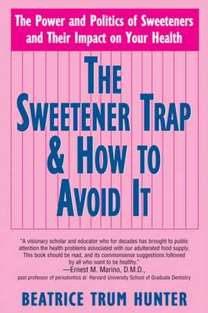 The Sweetener Trap & How to Avoid It de Beatrice Trum Hunter