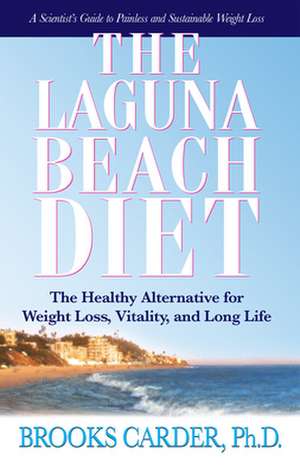 The Laguna Beach Diet: The Healthy Alternative for Weight Loss, Vitality, and Long Life de Brooks Carter