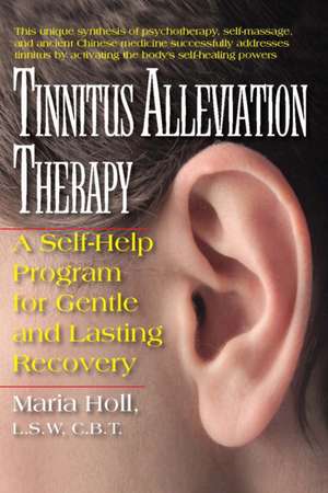 Tinnitus Alleviation Therapy: A Self-Help Program for Gentle and Lasting Recovery de Maria Holl