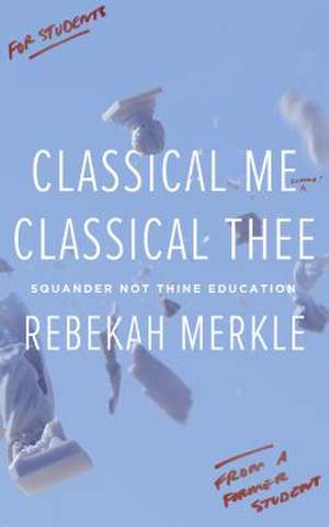 Classical Me, Classical Thee de Rebekah Merkle