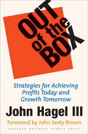 Out of the Box: Strategies for Achieving Profits Today and Growth Tomorrow Through Web Services de John Hagel