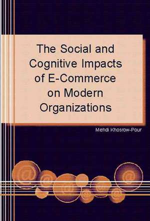 The Social and Cognitive Impacts of E-Commerce on Modern Organizations de Mehdi Khosrow-Pour