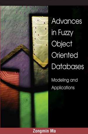 Advances in Fuzzy Object-Oriented Databases de Zongmin Ma