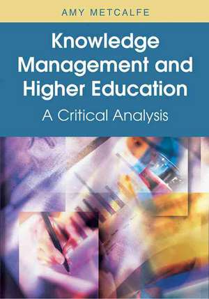 Knowledge Management and Higher Education de Amy Scott Metcalfe