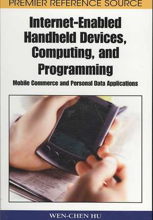 Internet-Enabled Handheld Devices, Computing, and Programming de Wen-Chen Hu