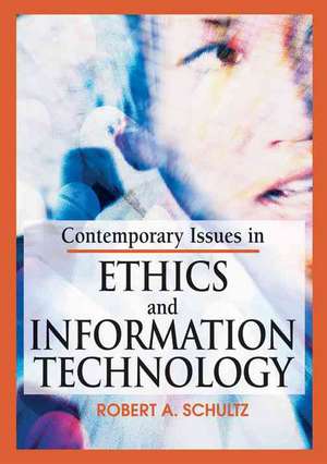 Contemporary Issues in Ethics and Information Technology de Robert A. Schutlz