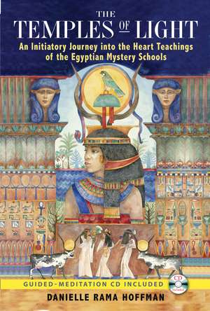 The Temples of Light: An Initiatory Journey into the Heart Teachings of the Egyptian Mystery Schools de Danielle Rama Hoffman