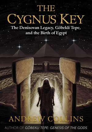 The Cygnus Key: The Denisovan Legacy, Göbekli Tepe, and the Birth of Egypt de Andrew Collins