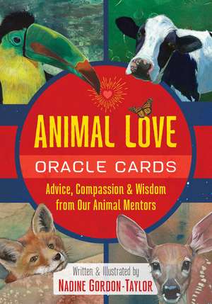 Animal Love Oracle Cards: Advice, Compassion, and Wisdom from Our Animal Mentors de Nadine Gordon-Taylor