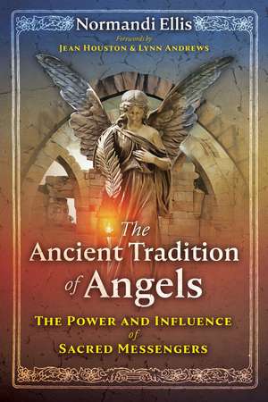 The Ancient Tradition of Angels: The Power and Influence of Sacred Messengers de Normandi Ellis