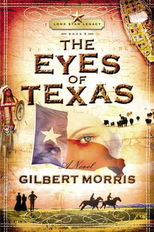 The Eyes of Texas: Lone Star Legacy, Book 3 de Gilbert Morris