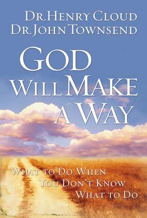 God Will Make a Way: What to Do When You Don't Know What to Do de Henry Cloud