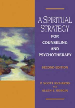 A Spiritual Strategy for Counseling and Psychotherapy de P. Scott Richards