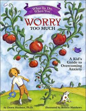 What to Do When You Worry Too Much – A Kid′s Guide to Overcoming Anxiety de Dawn Huebner