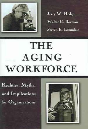 The Aging Workforce – Realities, Myths, and Implications for Organizations de Jerry W. Hedge